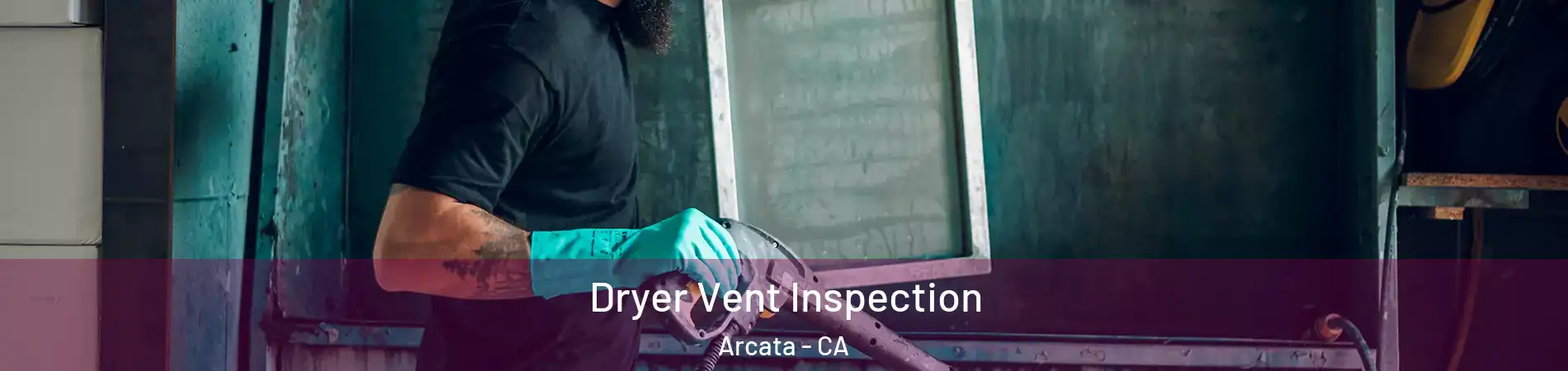  Dryer Vent Inspection Arcata - CA