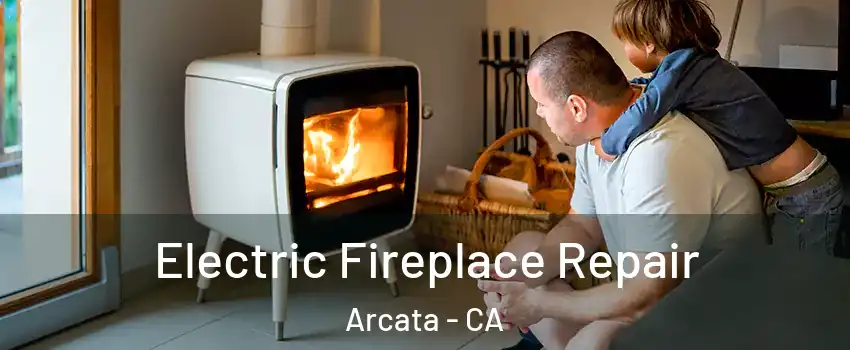  Electric Fireplace Repair Arcata - CA