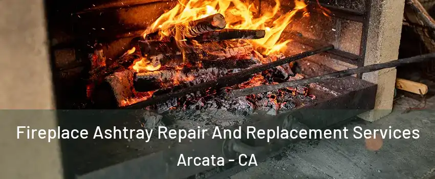  Fireplace Ashtray Repair And Replacement Services Arcata - CA