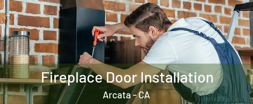  Fireplace Door Installation Arcata - CA
