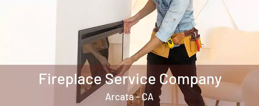  Fireplace Service Company Arcata - CA