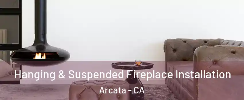  Hanging & Suspended Fireplace Installation Arcata - CA
