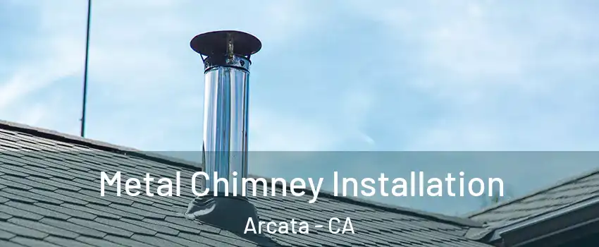  Metal Chimney Installation Arcata - CA
