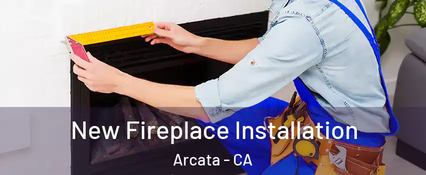  New Fireplace Installation Arcata - CA