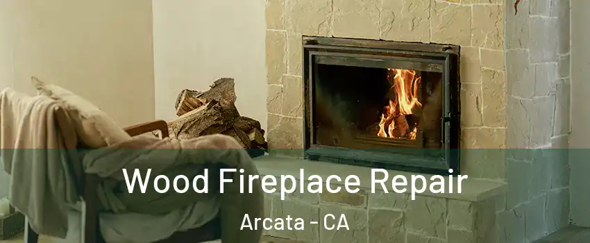  Wood Fireplace Repair Arcata - CA